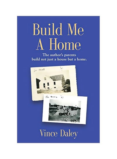 اشتري Build Me A Home : The Author's Parents Build Not Just A House But A Home Paperback الإنجليزية by Vince Daley - 5 March 2020 في الامارات