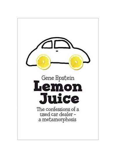 Buy Lemon Juice: The Confessions Of A Used Car Dealer: A Metamorphosis paperback english - 06 January 2020 in UAE