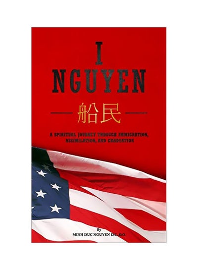 اشتري I Nguyen: A Spiritual Journey Through Immigration, Assimilation, And Graduation Paperback في الامارات