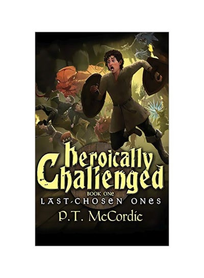 Buy Heroically Challenged : Book 1: The Last-Chosen Ones Paperback English by P T McCordic - 28 February 2020 in UAE