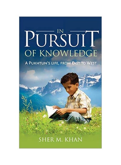 اشتري In Pursuit Of Knowledge: A Pukhtun's Life, From East To West Paperback الإنجليزية by Sher Khan - 01-Jan-20 في الامارات