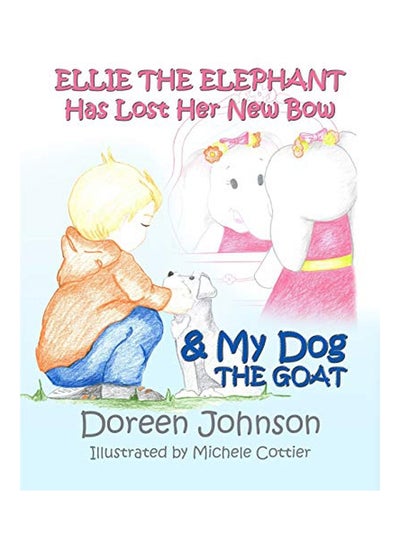 Buy Ellie the Elephant Has Lost Her New Bow And My Dog The Goat paperback english - 24-Feb-20 in UAE