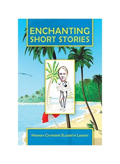 اشتري Enchanting Short Stories Paperback الإنجليزية by Hannah Catherine Elizabeth Lamont - 30-Jan-20 في الامارات