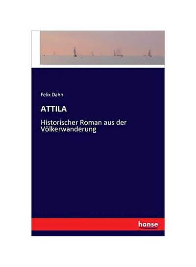 اشتري Attila: Historischer Roman Aus Der Voelkerwanderung paperback german - 04-Jan-20 في الامارات