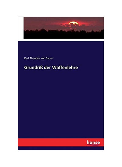 اشتري Grundriss Der Waffenlehre Paperback German by Karl Theodor Von Sauer - 16-Jan-20 في الامارات