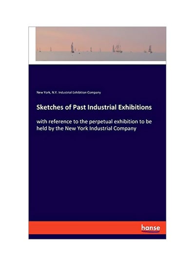 Buy Sketches Of Past Industrial Exhibitions paperback english - 10 February 2020 in UAE