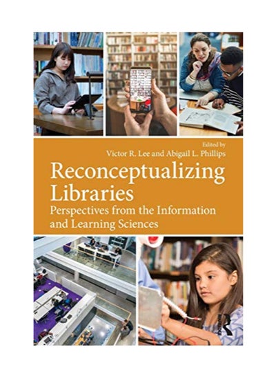 اشتري Reconceptualizing Libraries: Perspectives From The Information And Learning Sciences paperback english - 8/30/2018 في الامارات