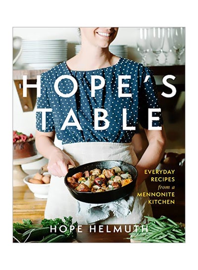 Buy Hope's Table: Everyday Recipes From A Mennonite Kitchen hardcover english - 10-Sep-19 in UAE