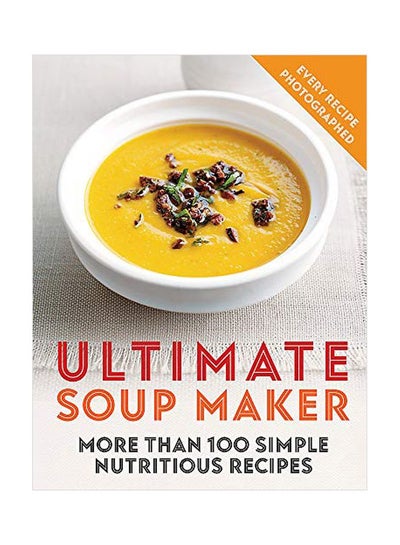 اشتري Ultimate Soup Maker: More Than 100 Simple, Nutritious Recipes Paperback English by Joy Skipper - 03 March 2020 في الامارات