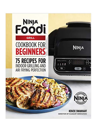 اشتري Ninja Foodi Grill Cookbook For Beginners: 75 Recipes For Indoor Grilling And Air Frying Perfection Paperback في الامارات