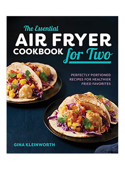 اشتري The Essential Air Fryer Cookbook For Two Paperback الإنجليزية by Gina Kleinworth - 05 March 2019 في الامارات