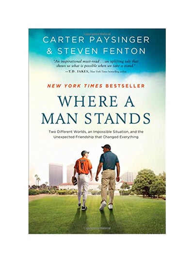 Buy Where A Man Stands: The True Story Of An Unlikely Leader And An Unlikely Friendship Hardcover English by Carter Paysinger - 04-Nov-14 in UAE