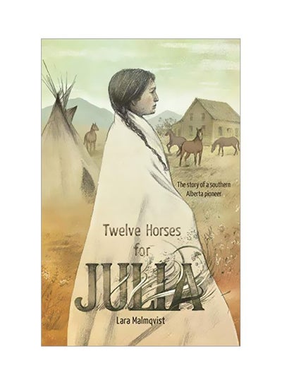 Buy Twelve Horses For Julia: The Story Of A Southern Alberta Pioneer paperback english - 30-Jul-19 in UAE