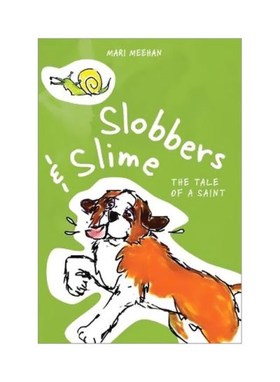 اشتري Slobbers And Slime: The Tale Of A Saint Paperback الإنجليزية by Mari Meehan - 27-Aug-19 في الامارات