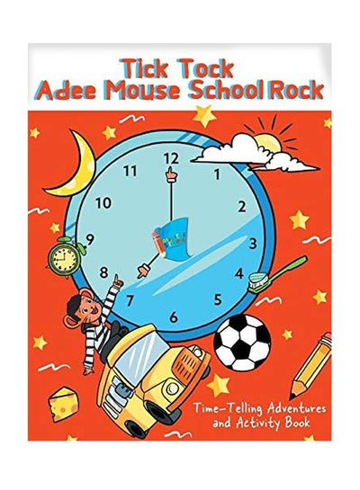 اشتري Tick Tock Adee Mouse School Rock: Time-Telling Adventures And Activity Book Paperback الإنجليزية by Sir Aden Lynn - 26 March 2019 في الامارات