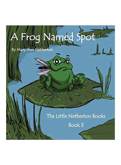 Buy A Frog Named Spot: The Little Netherton Books:  Book 3 hardcover english - 05 July 2019 in UAE