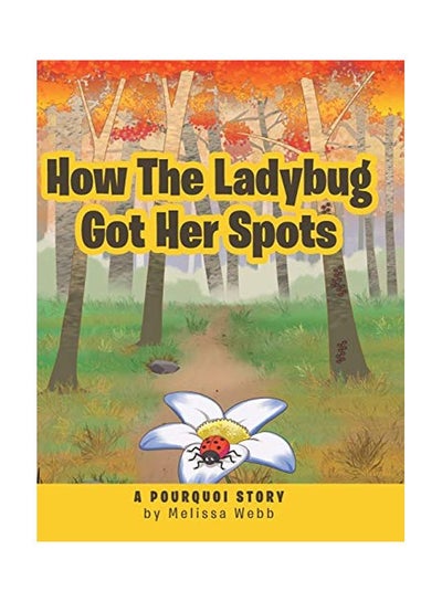 اشتري How The Ladybug Got Her Spots: A Pourquoi Story Hardcover الإنجليزية by Melissa Webb - 12 September 2019 في الامارات