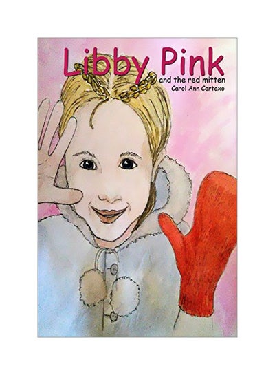 اشتري Libby Pink And The Red Mitten Paperback الإنجليزية by Carol Ann Cartaxo - 02-Oct-19 في الامارات