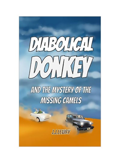 اشتري Diabolical Donkey : And The Mystery Of The Missing Camels Paperback الإنجليزية by J. J. Lewry - 02-Oct-19 في الامارات