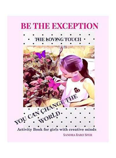 اشتري Be The Exception : The Loving Touch Paperback الإنجليزية by Sandra Baro Sfer - 02-Oct-19 في الامارات