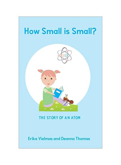 اشتري How Small Is Small : The Story Of An Atom Paperback الإنجليزية by Erika Vielmas Thomas - 02 October 2019 في الامارات