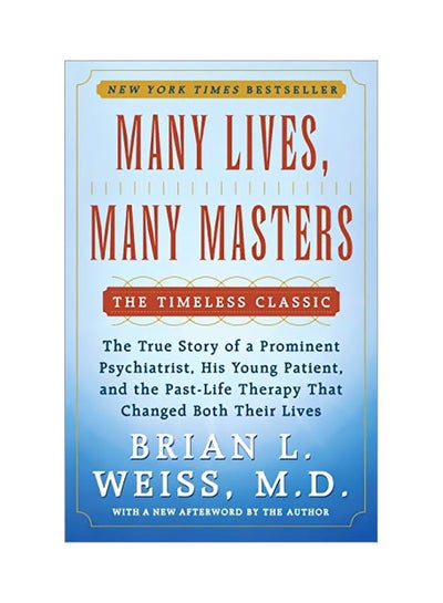 اشتري Many Lives, Many Masters: The True Story Of A Prominent Psychiatrist, His Young Patient, And The Past-Life Therapy That Changed Both Their Lives Paperback الإنجليزية by Brian L. Weiss - 15 July 1988 في الامارات