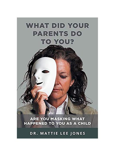 Buy What Did Your Parents Do to You? Paperback English by Dr Mattie Lee Jones in UAE