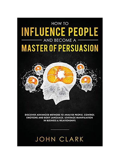 اشتري How To Influence People And Become A Master Of Persuasion Paperback في الامارات