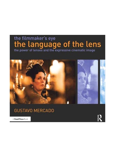 اشتري The Filmmaker's Eye: The Language Of The Lens: The Power Of Lenses And The Expressive Cinematic Image Paperback English by Gustavo Mercado - 2019-07-24 في الامارات