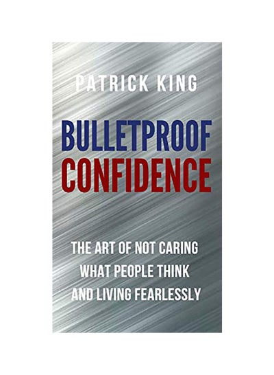 Buy Bulletproof Confidence: The Art Of Not Caring What People Think And Living Fearlessly hardcover english in UAE