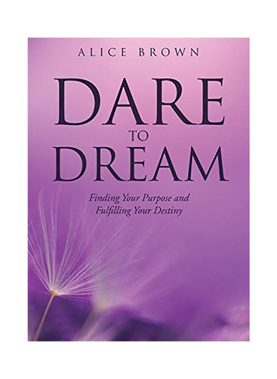 Buy Dare To Dream : Finding Your Purpose And Fulfilling Your Destiny paperback english in UAE