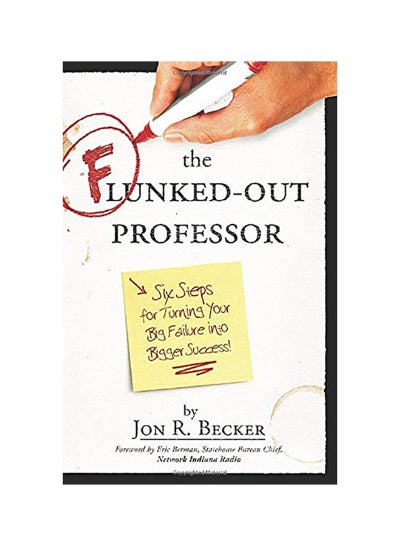 Buy The Flunked-Out Professor: Six Steps To Turn Your Big Failure Into Bigger Success Hardcover English by Jon R. Becker in UAE