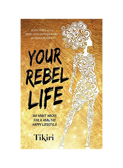 Buy Your Rebel Life: 100 Habit Hacks For A Healthy Happy Lifestyle paperback english in UAE