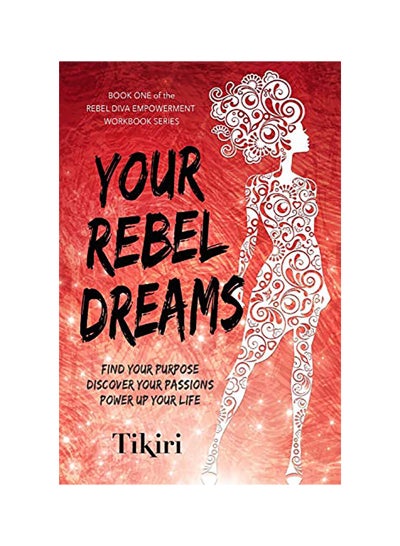 اشتري Your Rebel Dreams: Find Your Purpose Discover Your Passions Power Up Your Life Paperback في الامارات