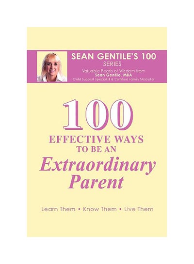 Buy 100 Effective Ways To Be An Extraordinary Parent Paperback English by Sean Gentile M B a in UAE