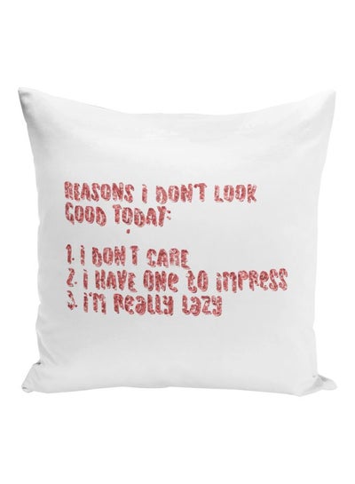 Buy Reasons I Don't Look Good Today Quote Printed Decorative Pillow White/Pink 16x16inch in UAE