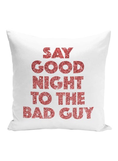 Buy Say Good Night To The Bad Guy Quote Printed Decorative Pillow White/Pink 16x16inch in UAE