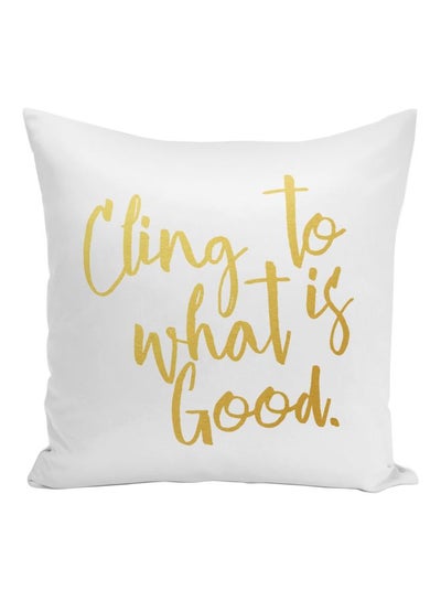 Buy Cling To What Is Good Quote Printed Decorative Pillow White/Gold 16x16inch in UAE