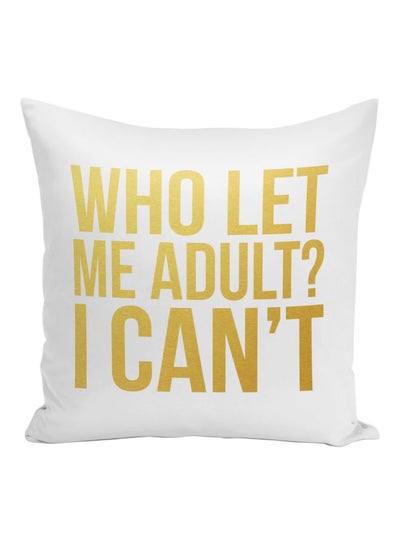 Buy Who Let Me Adult I Can't Quote Printed Decorative Pillow White/Gold 16x16inch in UAE