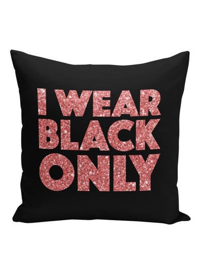 Buy I Wear Black Only Printed Decorative Pillow Black/Pink 16x16inch in Saudi Arabia