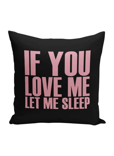 Buy If You Love Me Let Me Sleep Printed Decorative Pillow Black/Pink 16x16inch in Saudi Arabia