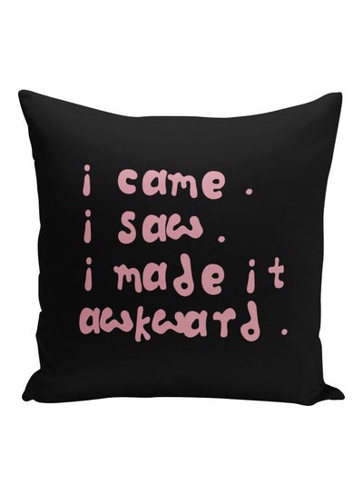 Buy I Came I Saw I Made It Awkward Quote Printed Decorative Pillow Black/Pink 16x16inch in UAE