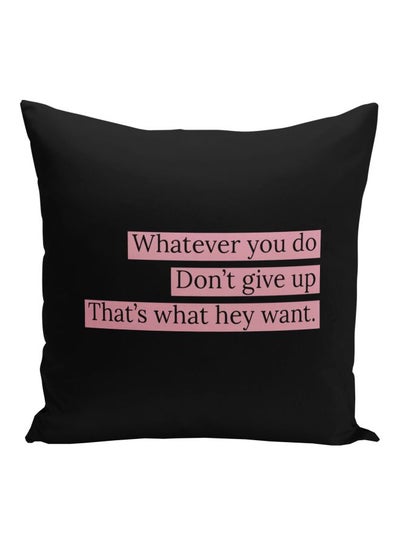 Buy Whatever You Do Don't Give Up Printed Decorative Pillow Black/Pink 16x16inch in UAE