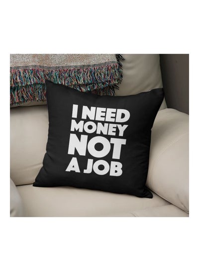 Buy I Need Money Not A Job Printed Decorative Pillow Black/White 16x16inch in Saudi Arabia