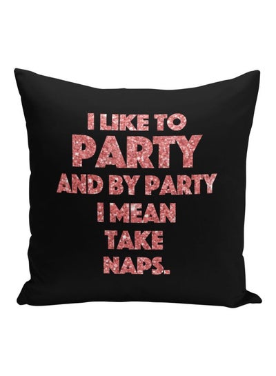 Buy I Like To Party And By Party I mean Take Naps Printed  Decorative Pillow Black/Pink 16x16inch in Saudi Arabia