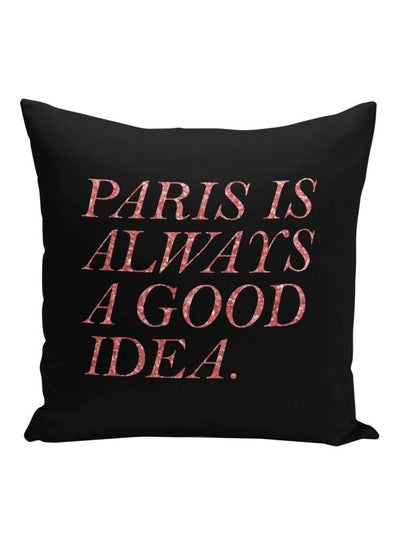 Buy Paris Is Always A Good Idea Printed Decorative Pillow Black/Pink 16x16inch in UAE