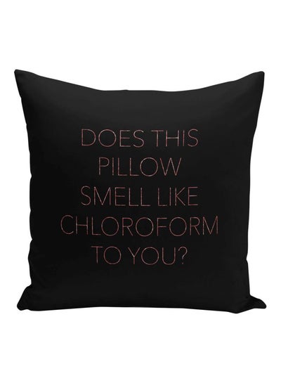 Buy Does This Pillow Smell Like Chloroform To You Quote Printed Decorative Pillow Black/Pink 16x16inch in UAE