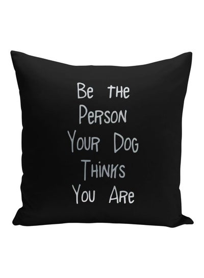 اشتري وسادة للزينة بطبعة عبارة "Be The Person Your Dog Thinks You Are" أسود/فضي 16x16بوصة في السعودية