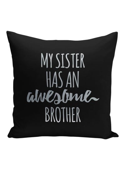 Buy My Sister Has An Awesome Brother Quote Printed Decorative Pillow Black/Silver 16x16inch in UAE