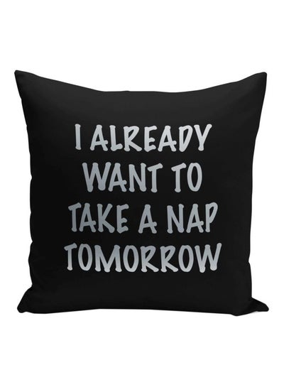 Buy I Already Want To Take A Nap Tomorrow Printed Decorative Pillow Black/Silver 16x16inch in Saudi Arabia